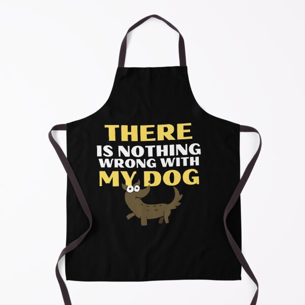 Item preview, There Is Nothing Wrong With My Dog Funny Pet designed and sold by mirzadesign.