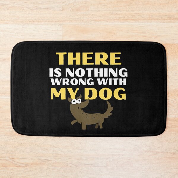 Item preview, There Is Nothing Wrong With My Dog Funny Pet designed and sold by mirzadesign.