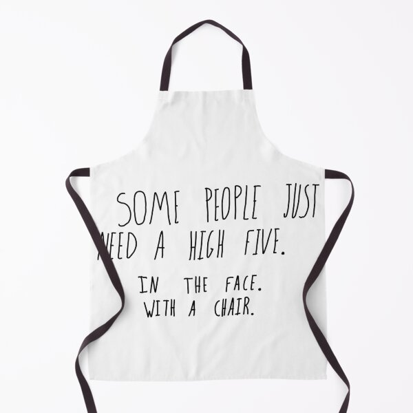 Item preview, Some People Just Need a High Five. In the Face. With a Chair. designed and sold by kyla--.