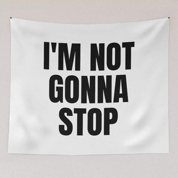 Item preview, I'M NOT GONNA STOP designed and sold by iamxxx.