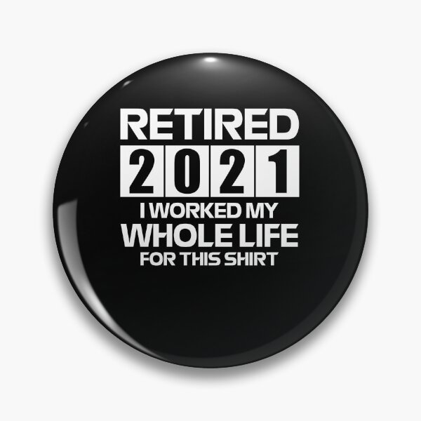 Item preview, Retired 2021 I Worked My Whole Life For This Shirt designed and sold by FucaGirl.