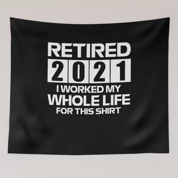 Item preview, Retired 2021 I Worked My Whole Life For This Shirt designed and sold by FucaGirl.