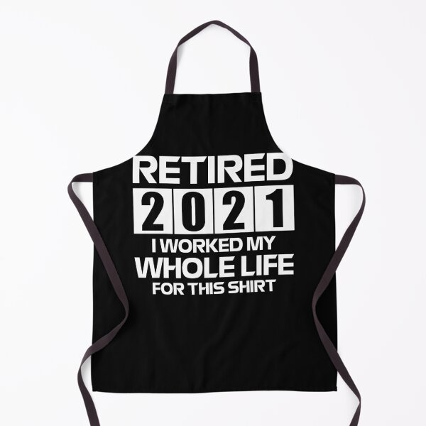 Item preview, Retired 2021 I Worked My Whole Life For This Shirt designed and sold by FucaGirl.