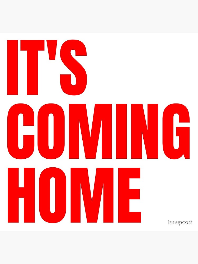 "It's coming home!" Poster for Sale by ianupcott Redbubble
