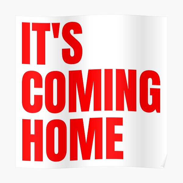 Its Coming Home Poster For Sale By Ianupcott Redbubble