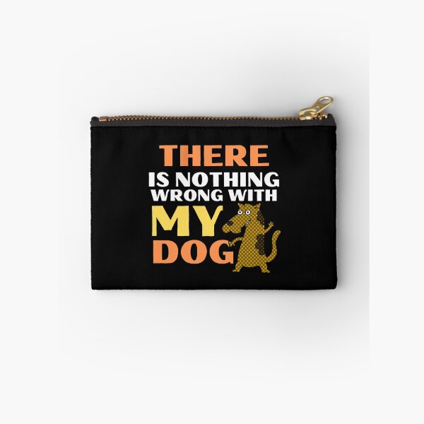Item preview, There Is Nothing Wrong With My Dog Funny Animal designed and sold by mirzadesign.