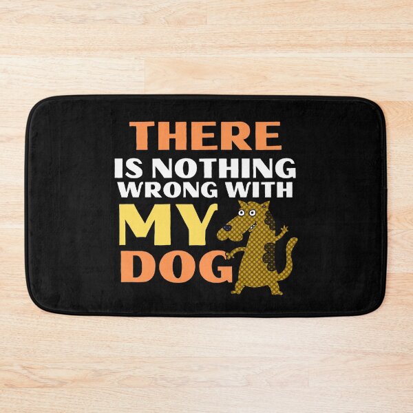 Item preview, There Is Nothing Wrong With My Dog Funny Animal designed and sold by mirzadesign.