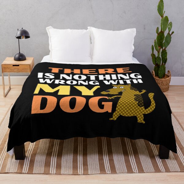 Item preview, There Is Nothing Wrong With My Dog Funny Animal designed and sold by mirzadesign.