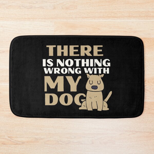 Item preview, There Is Nothing Wrong With My Dog Crazy Pet designed and sold by mirzadesign.