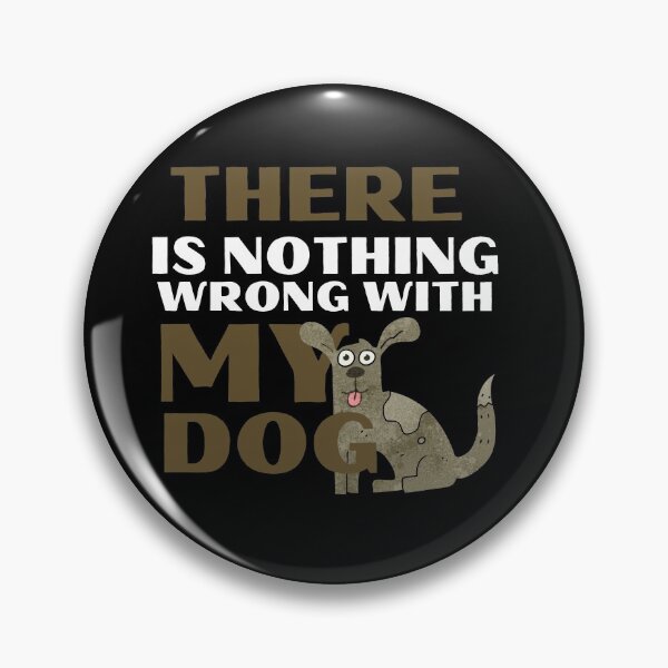 Item preview, There Is Nothing Wrong With My Dog Crazy Pet designed and sold by mirzadesign.