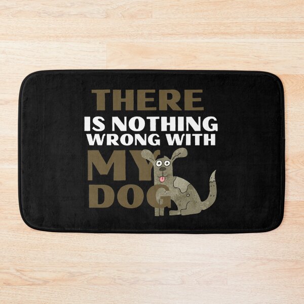 Item preview, There Is Nothing Wrong With My Dog Crazy Pet designed and sold by mirzadesign.