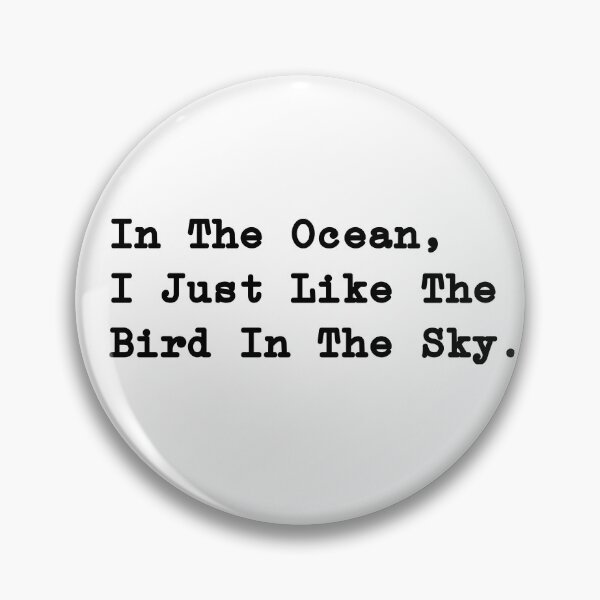 Item preview, In The Ocean, I Just Like The Bird In The Sky. designed and sold by MinmalistValley.