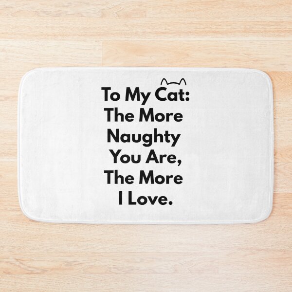 Item preview, To My Cat: The More Naughty You Are, The More I Love. designed and sold by MinmalistValley.