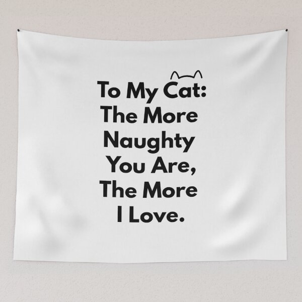 Item preview, To My Cat: The More Naughty You Are, The More I Love. designed and sold by MinmalistValley.