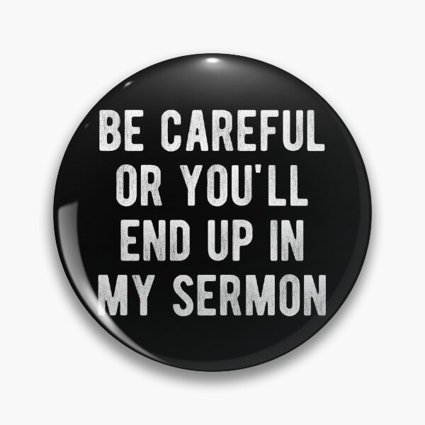 Item preview, Be Careful Or You'll End Up In My Sermon  designed and sold by Vanover Designs.