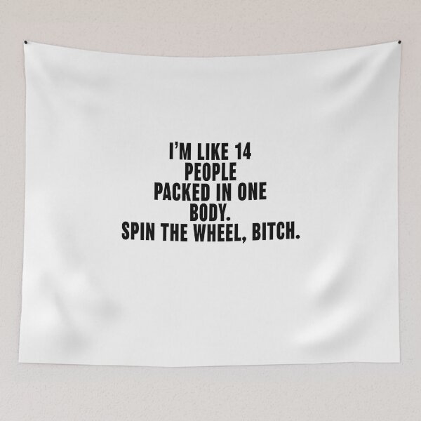 Artikelvorschau, Ich bin wie 14 Menschen in einem Körper Spin The Wheel Bitch, Design entworfen und verkauft von KirstenMartine.
