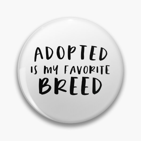 Item preview, Adopted Is My Favorite Breed designed and sold by sunnyxvibesss.