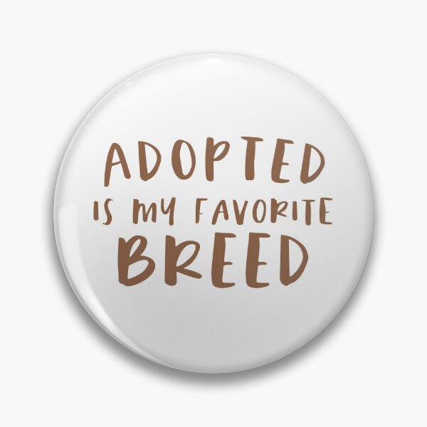 Item preview, Adopted Is My Favorite Breed designed and sold by sunnyxvibesss.