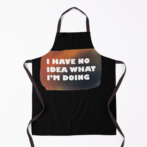 Item preview, I Have No Idea What I'm Doing designed and sold by zmamorije.