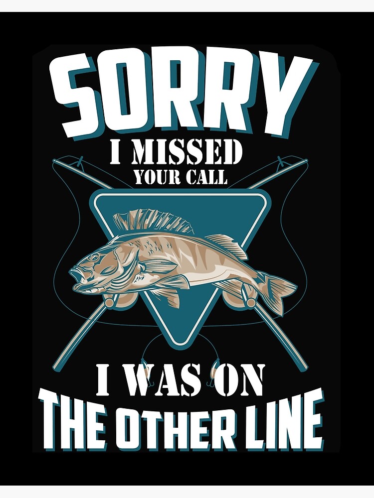 Funny Fishing Sorry I Missed Your Call I Was On Other Line | Art Board Print