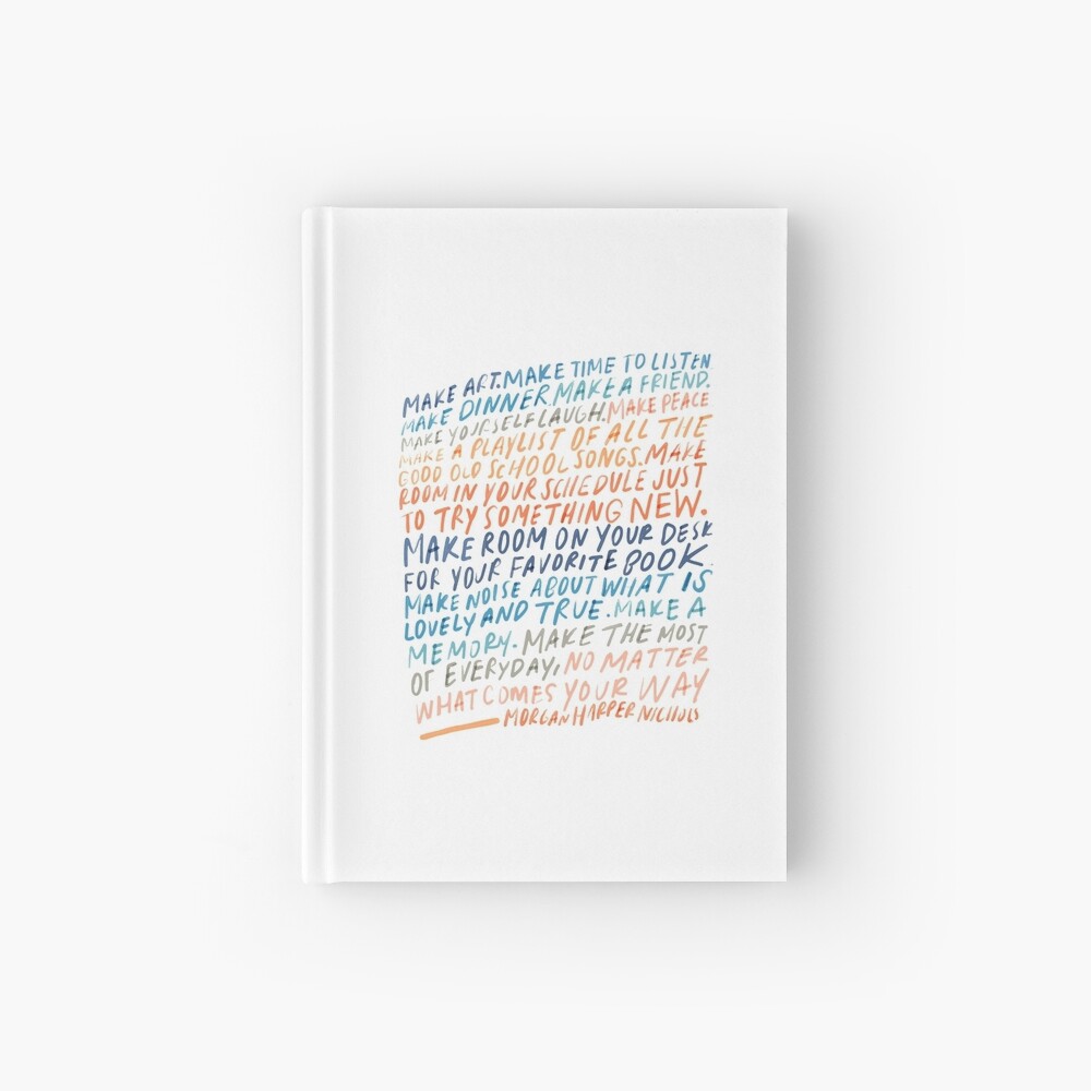 Make Art. Make time to listen. Make dinner. Make a friend - Inspirational quote by Morgan Harper Nichols Hardcover Journal