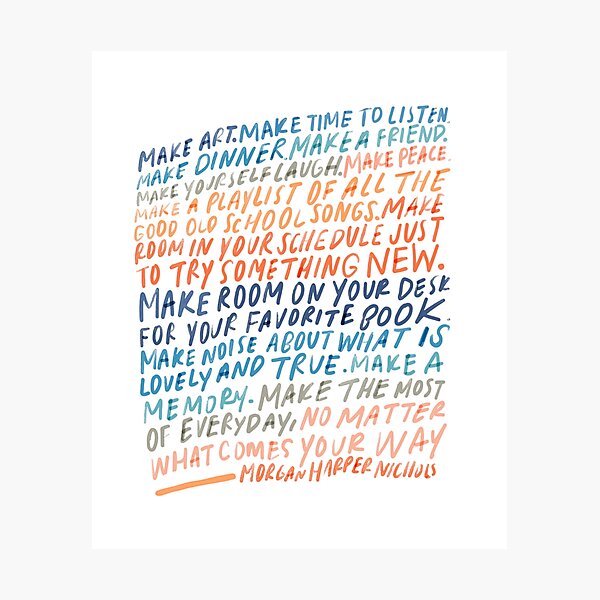 Item preview, Make Art. Make time to listen. Make dinner. Make a friend - Inspirational quote by Morgan Harper Nichols designed and sold by morgansgoods.
