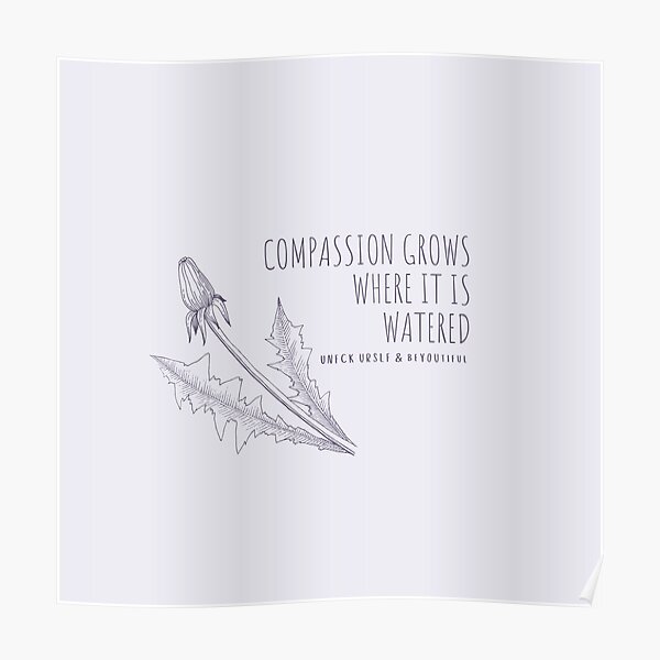 Compassion Grows Where it is Watered Dandelion Poster