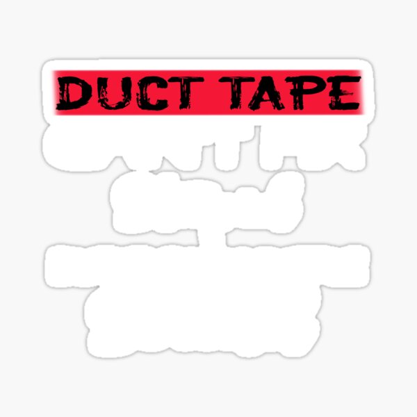 Duct Tape Can T Fix Stupid But It Can Muffle Sound Sticker For Sale