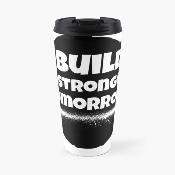 BUILD A STRONGER TOMORROW Travel Mug