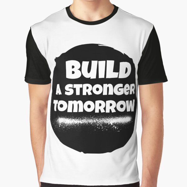 BUILD A STRONGER TOMORROW Graphic T-Shirt