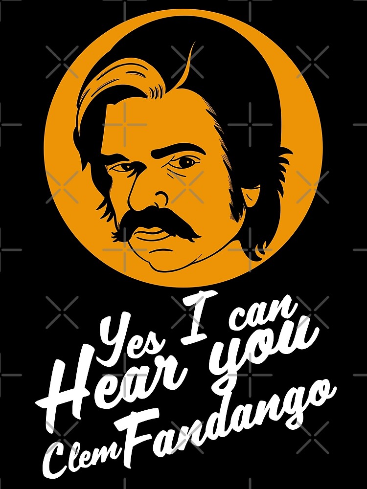 Yes I Can Hear You Clem Fandango Poster For Sale By Mcpod Redbubble