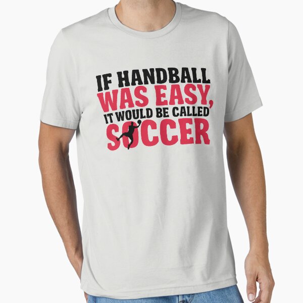Item preview, If handball was easy, it would be called soccer designed and sold by nektarinchen.