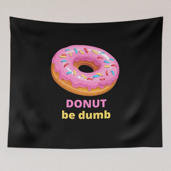 Item preview, Donut Be Dumb designed and sold by AceKarDesigns.