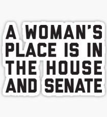 A Woman's Place Is In The House And Senate Sticker