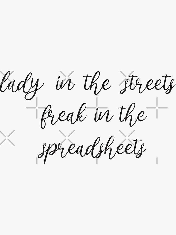 "Lady in the streets freak in the spreadsheets " Sticker for Sale by