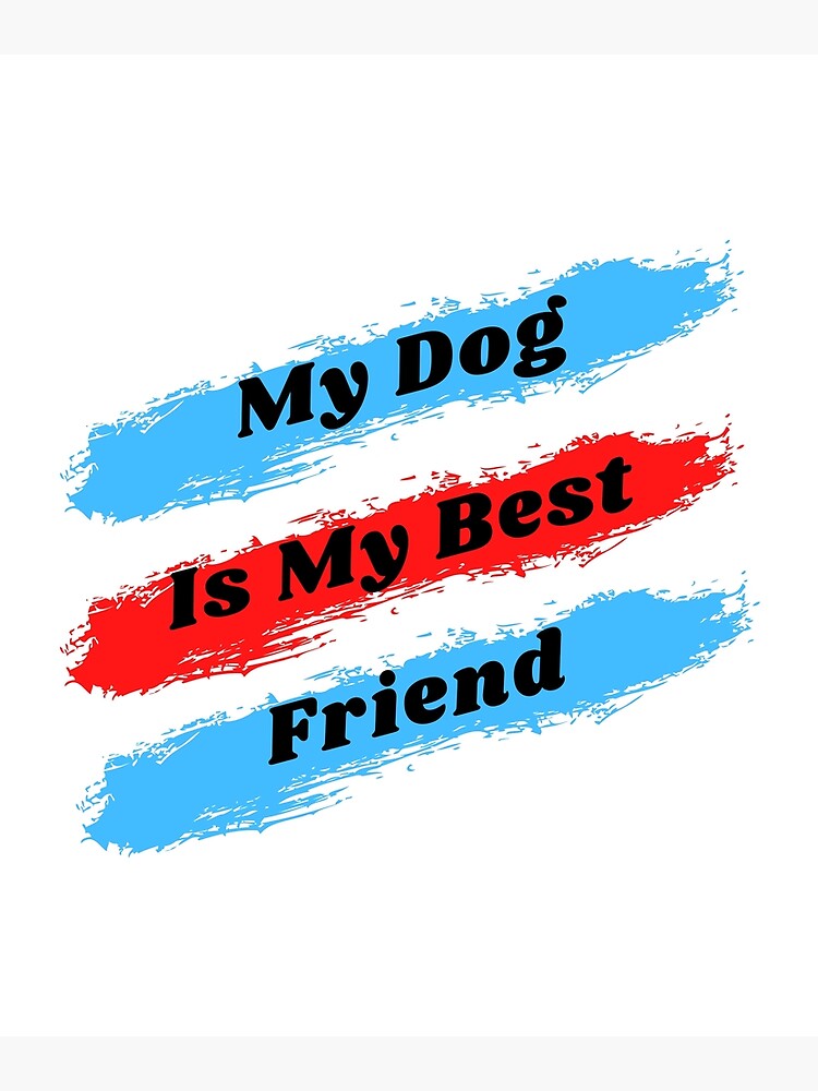 my-dog-is-my-best-friend-fasionable-design-poster-for-sale-by