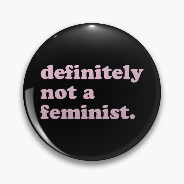 Item preview, definitely not a feminist designed and sold by anything4joji.