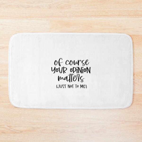 Item preview, Of course your opinion matters (just not to me) designed and sold by Ammar-the-goat.