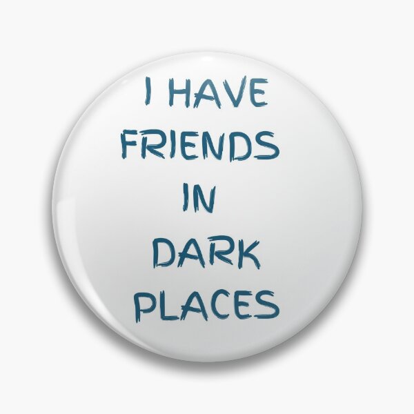 Item preview, I have friends in dark places designed and sold by LiezlS.