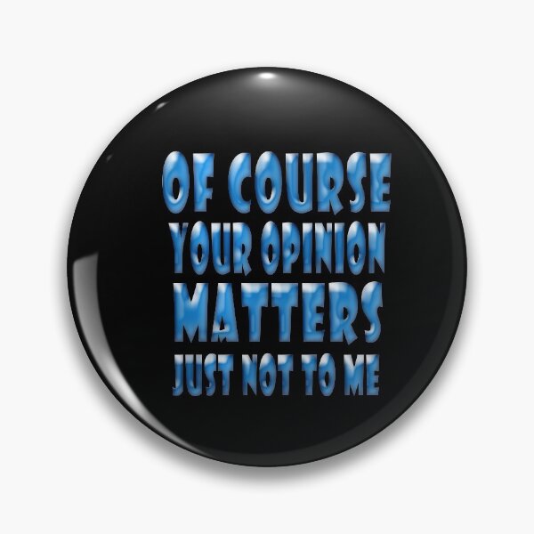 Item preview, of course your opinion matters just not to me designed and sold by Mac Store.