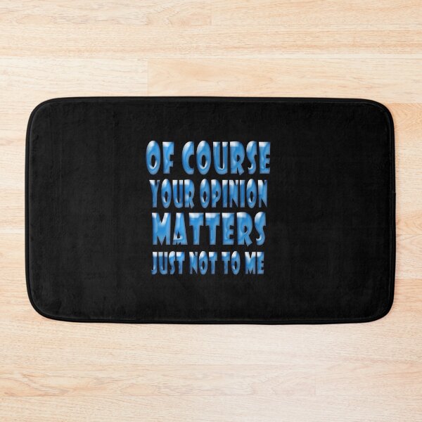 Item preview, of course your opinion matters just not to me designed and sold by Mac Store.