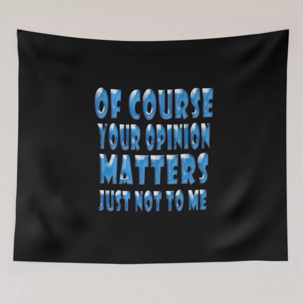 Item preview, of course your opinion matters just not to me designed and sold by Mac Store.