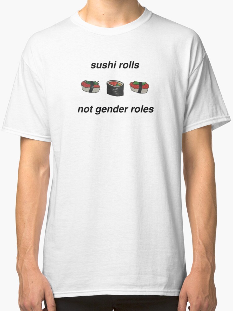 sushi rolls not gender roles shirt