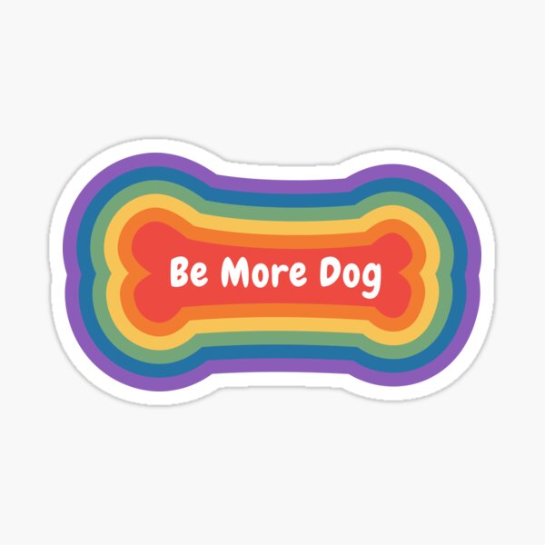 Be More Dog - Rainbow Outwards Sticker