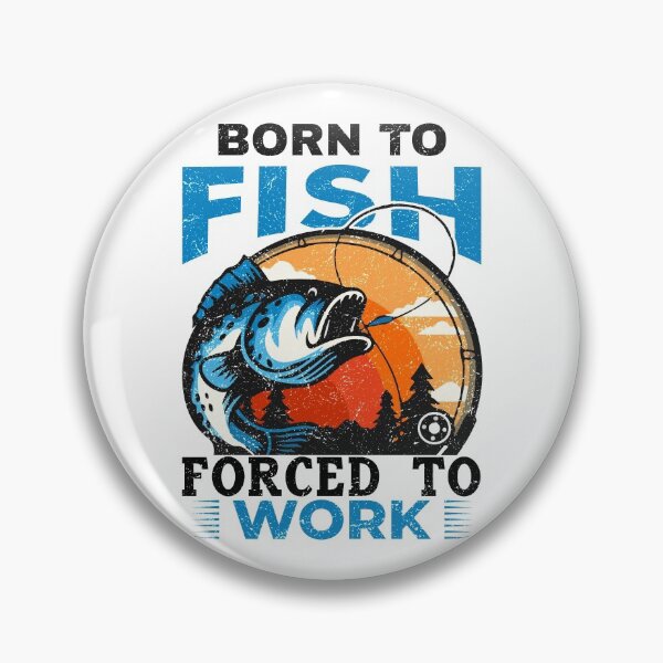 Item preview, Born To Fish Forced To Work designed and sold by infleims.