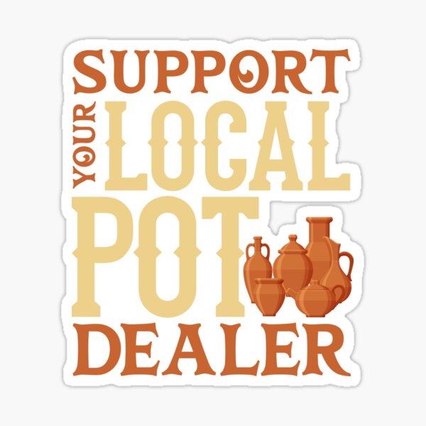 Support your Local Pot Dealer Sticker by Michel Löper