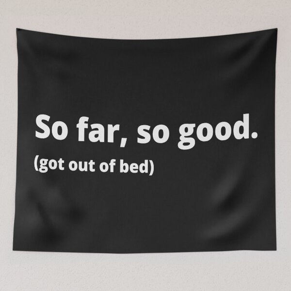 Item preview, So far, so good. (got out of bed) designed and sold by WittyChest.