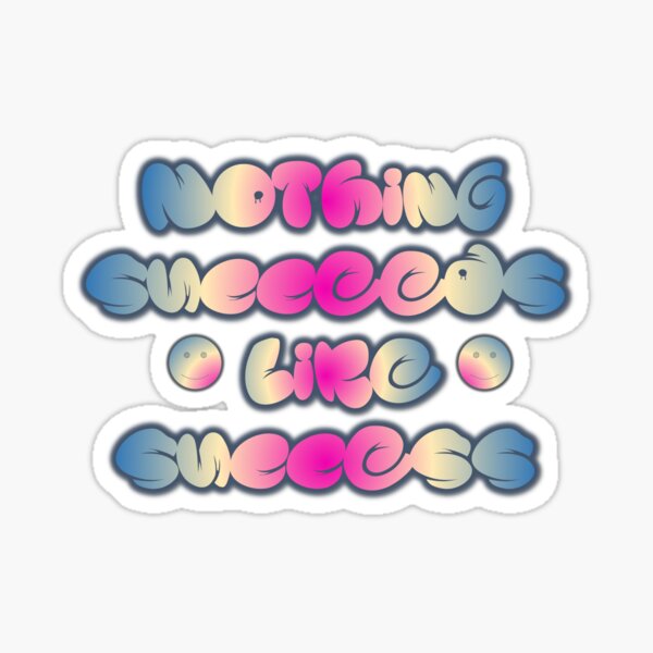 Nothing succeeds like success Sticker