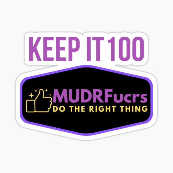 Keep It 100 MUDRFucrs Sticker