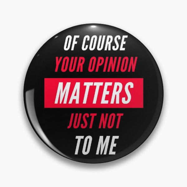 Item preview, Of Course Your Opinion Matters Just Not To Me - Funny Sarcastic Saying designed and sold by shoppnow1.